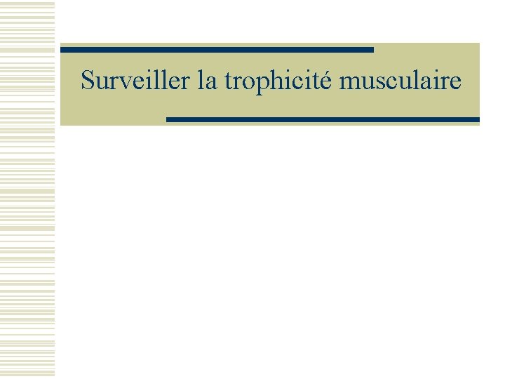 Surveiller la trophicité musculaire 