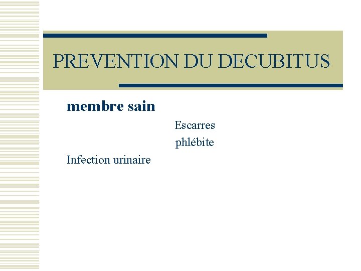 PREVENTION DU DECUBITUS membre sain Escarres phlébite Infection urinaire 