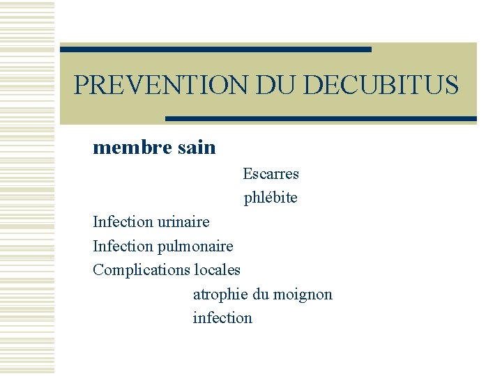 PREVENTION DU DECUBITUS membre sain Escarres phlébite Infection urinaire Infection pulmonaire Complications locales atrophie