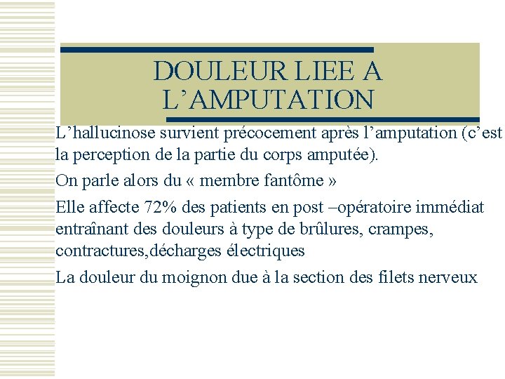 DOULEUR LIEE A L’AMPUTATION L’hallucinose survient précocement après l’amputation (c’est la perception de la