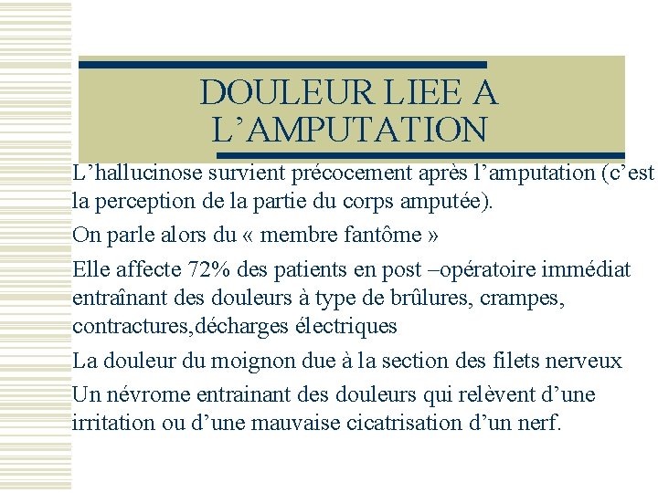 DOULEUR LIEE A L’AMPUTATION L’hallucinose survient précocement après l’amputation (c’est la perception de la