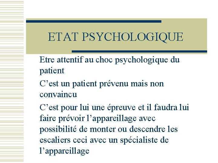 ETAT PSYCHOLOGIQUE Etre attentif au choc psychologique du patient C’est un patient prévenu mais