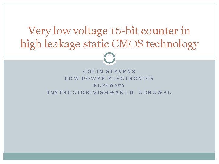 Very low voltage 16 -bit counter in high leakage static CMOS technology COLIN STEVENS