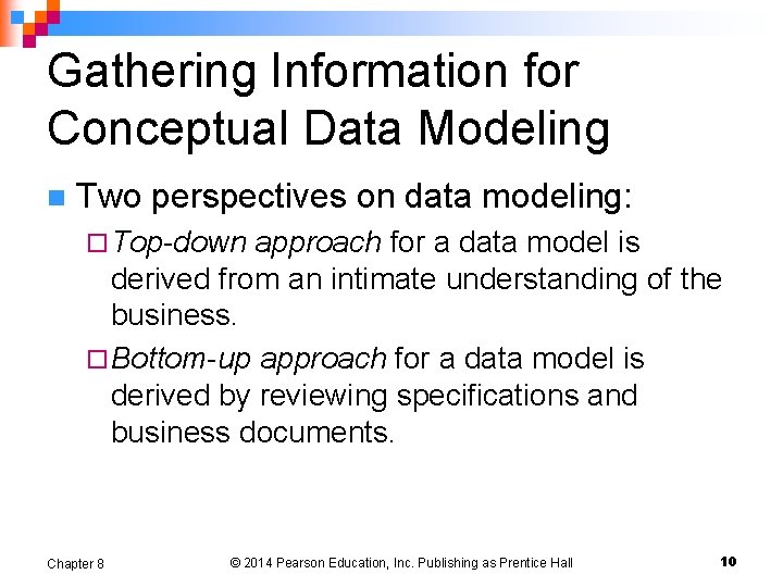 Gathering Information for Conceptual Data Modeling n Two perspectives on data modeling: ¨ Top-down