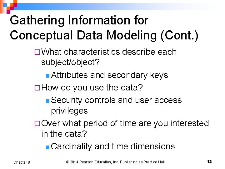 Gathering Information for Conceptual Data Modeling (Cont. ) ¨ What characteristics describe each subject/object?