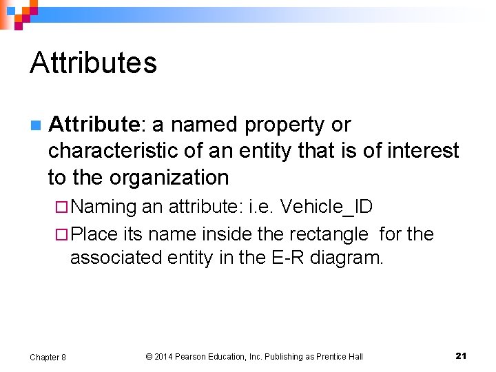 Attributes n Attribute: a named property or characteristic of an entity that is of