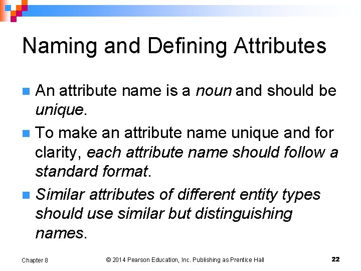 Naming and Defining Attributes An attribute name is a noun and should be unique.