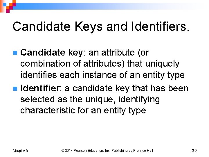 Candidate Keys and Identifiers. Candidate key: an attribute (or combination of attributes) that uniquely