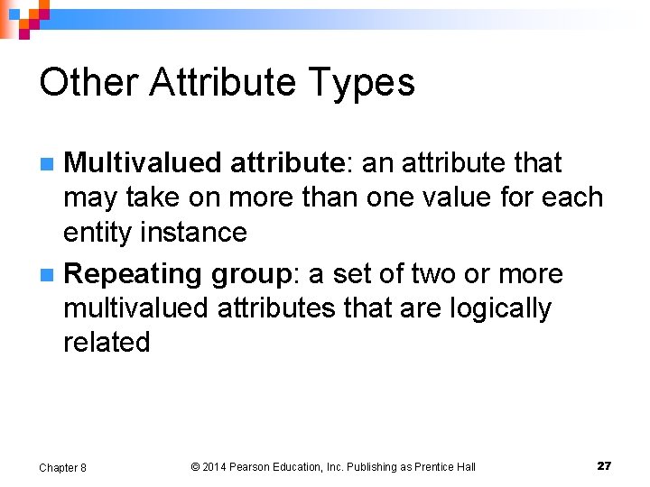 Other Attribute Types Multivalued attribute: an attribute that may take on more than one