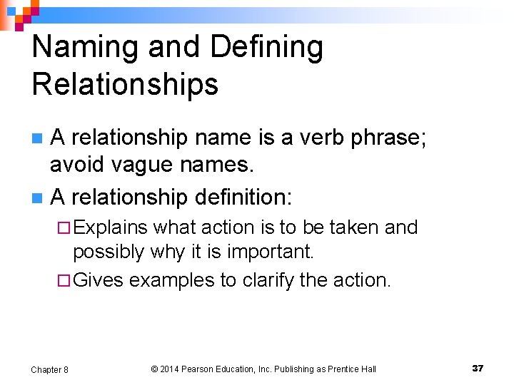 Naming and Defining Relationships A relationship name is a verb phrase; avoid vague names.