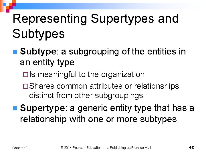 Representing Supertypes and Subtypes n Subtype: a subgrouping of the entities in an entity