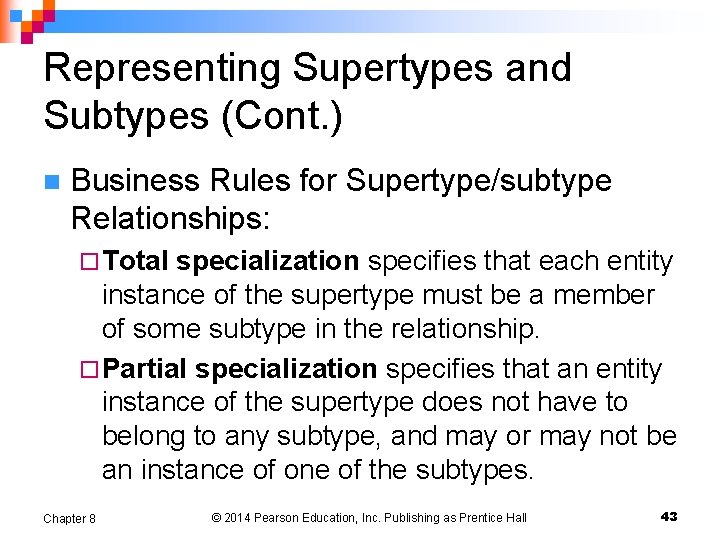 Representing Supertypes and Subtypes (Cont. ) n Business Rules for Supertype/subtype Relationships: ¨ Total