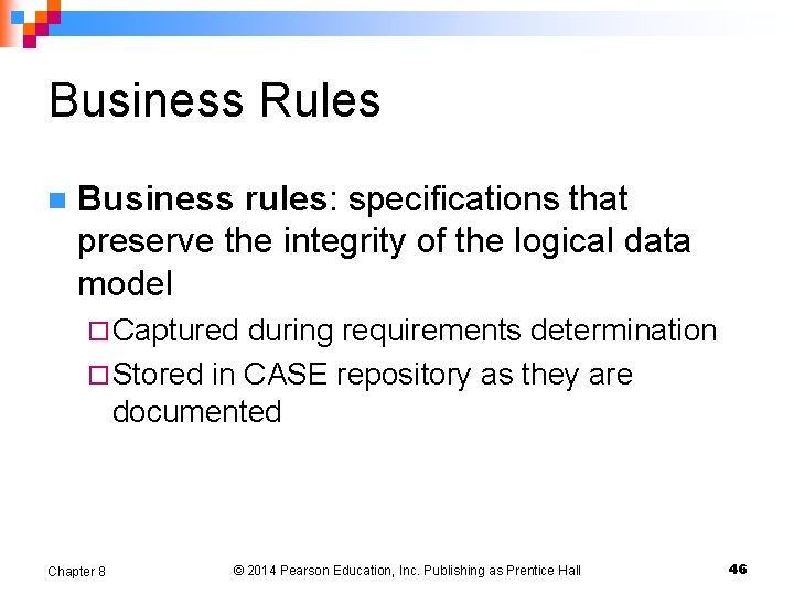 Business Rules n Business rules: specifications that preserve the integrity of the logical data