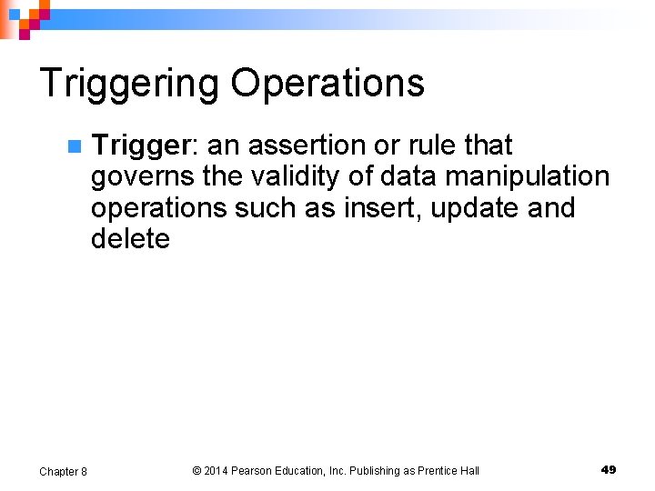 Triggering Operations n Chapter 8 Trigger: an assertion or rule that governs the validity