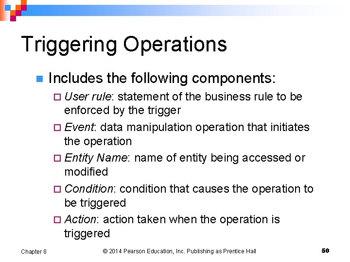 Triggering Operations n Includes the following components: ¨ User rule: statement of the business