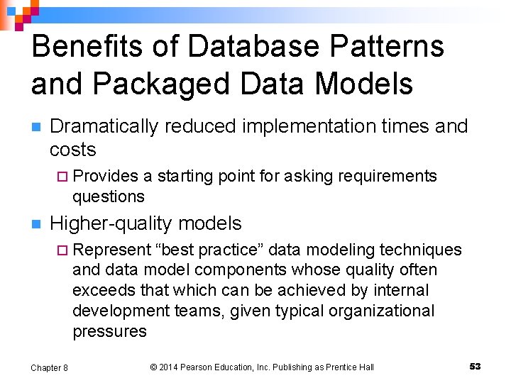 Benefits of Database Patterns and Packaged Data Models n Dramatically reduced implementation times and