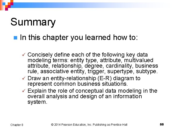 Summary n In this chapter you learned how to: Concisely define each of the