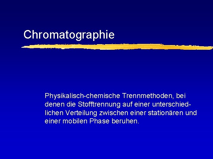 Chromatographie Physikalisch-chemische Trennmethoden, bei denen die Stofftrennung auf einer unterschiedlichen Verteilung zwischen einer stationären