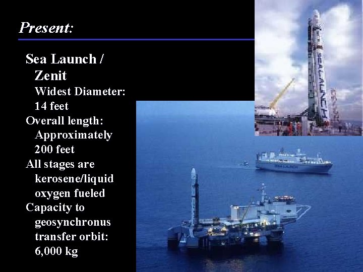 Present: Sea Launch / Zenit Widest Diameter: 14 feet Overall length: Approximately 200 feet