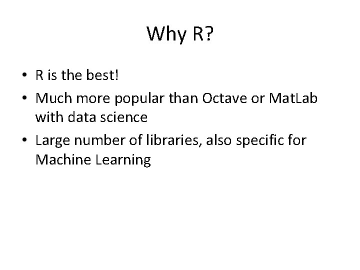 Why R? • R is the best! • Much more popular than Octave or