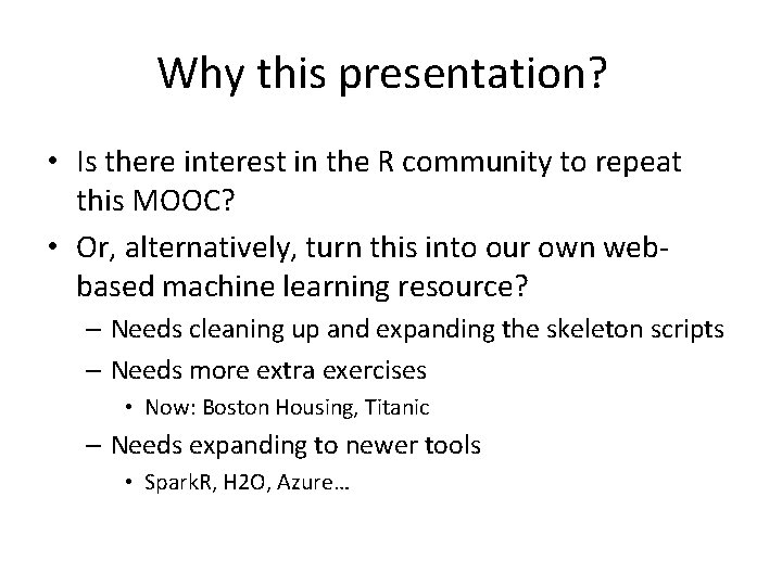 Why this presentation? • Is there interest in the R community to repeat this
