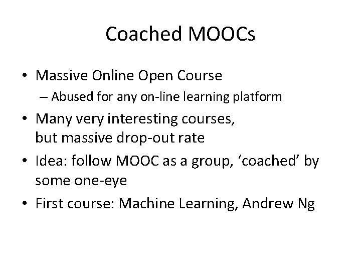 Coached MOOCs • Massive Online Open Course – Abused for any on-line learning platform