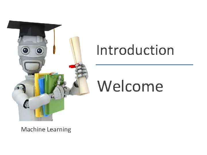 Introduction Welcome Machine Learning 