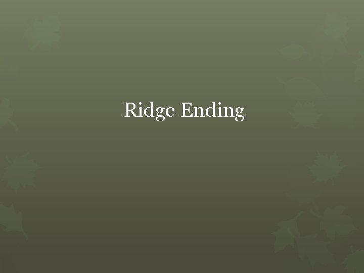 Ridge Ending 