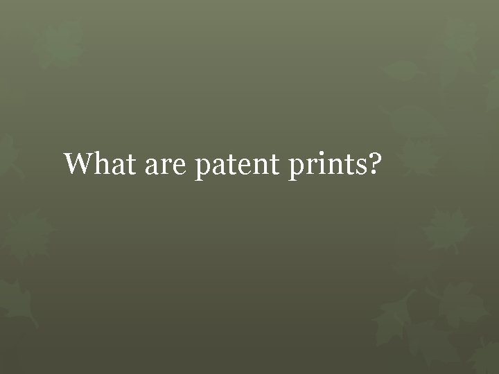 What are patent prints? 