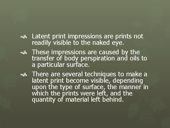  Latent print impressions are prints not readily visible to the naked eye. These