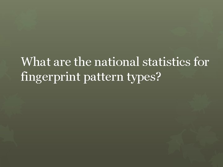 What are the national statistics for fingerprint pattern types? 