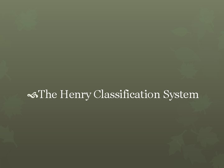  The Henry Classification System 