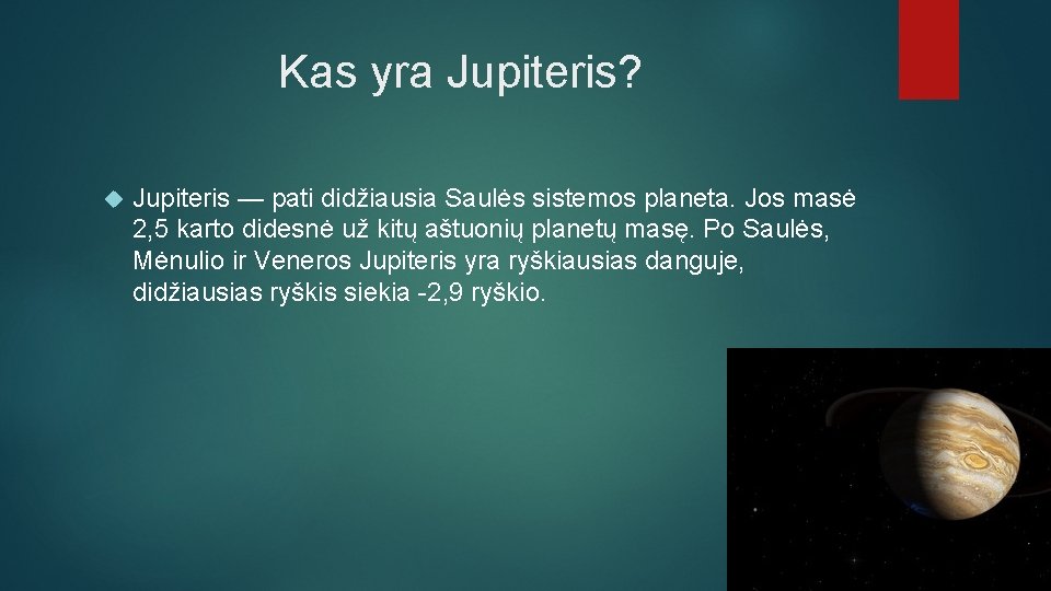 Kas yra Jupiteris? Jupiteris — pati didžiausia Saulės sistemos planeta. Jos masė 2, 5