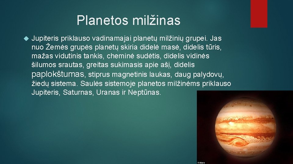 Planetos milžinas Jupiteris priklauso vadinamajai planetų milžinių grupei. Jas nuo Žemės grupės planetų skiria