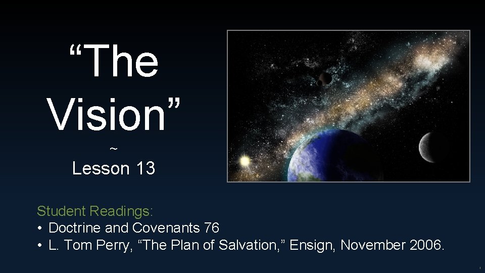 “The Vision” ~ Lesson 13 Student Readings: • Doctrine and Covenants 76 • L.