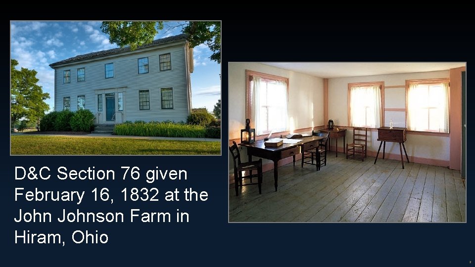 D&C Section 76 given February 16, 1832 at the Johnson Farm in Hiram, Ohio