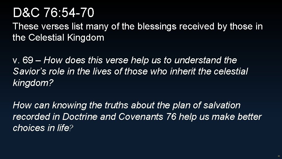 D&C 76: 54 -70 These verses list many of the blessings received by those