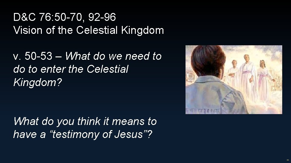 D&C 76: 50 -70, 92 -96 Vision of the Celestial Kingdom v. 50 -53