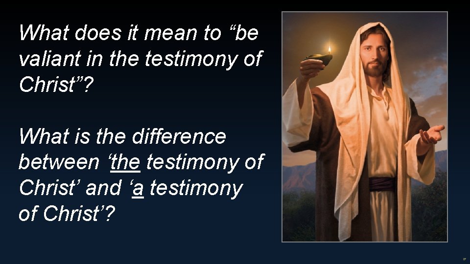 What does it mean to “be valiant in the testimony of Christ”? What is