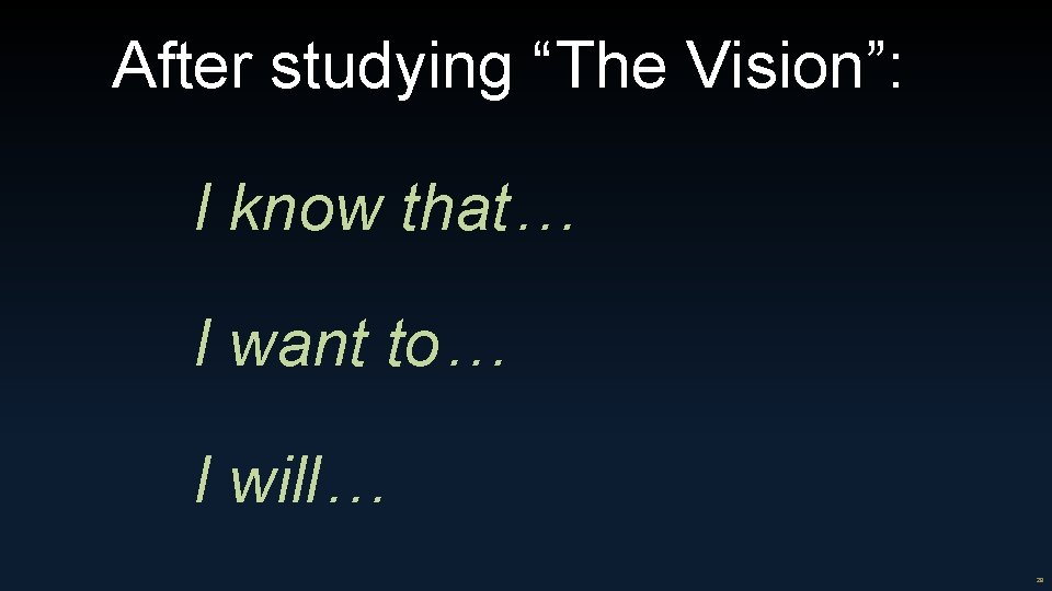 After studying “The Vision”: I know that… I want to… I will… 29 