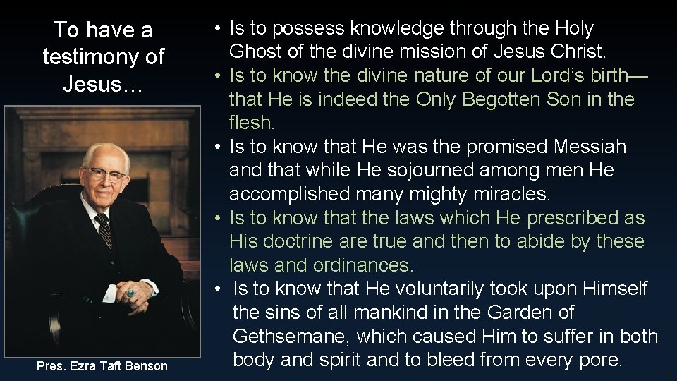 To have a testimony of Jesus… Pres. Ezra Taft Benson • Is to possess