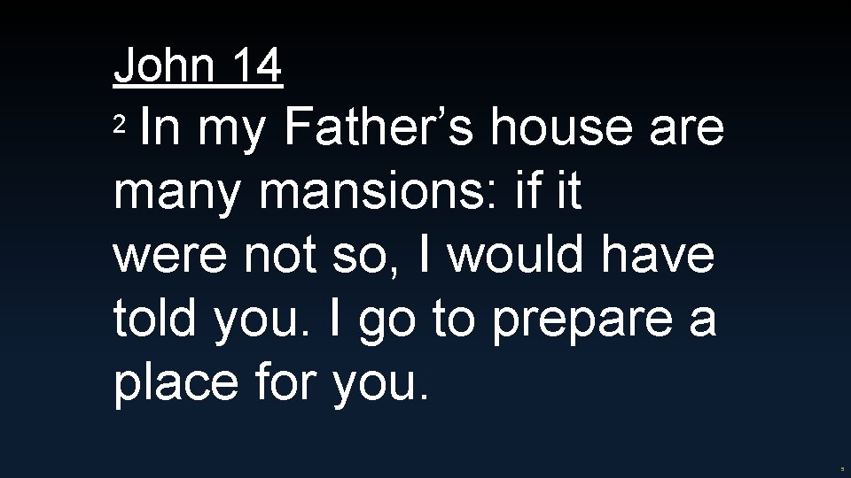 John 14 In my Father’s house are many mansions: if it were not so,