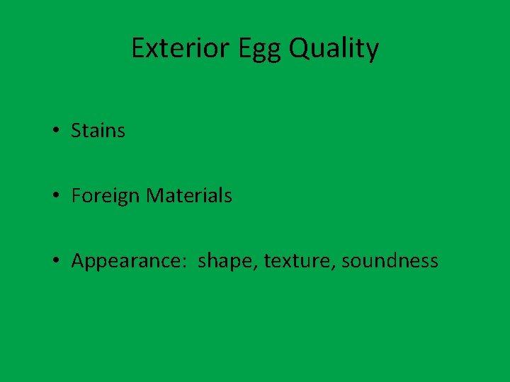 Exterior Egg Quality • Stains • Foreign Materials • Appearance: shape, texture, soundness 