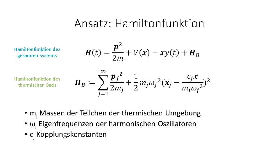 Ansatz: Hamiltonfunktion • Hamiltonfunktion des gesamten Systems Hamiltonfunktion des thermischen Bads 