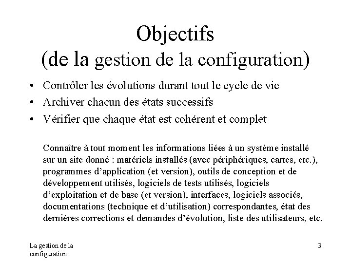 Objectifs (de la gestion de la configuration) • Contrôler les évolutions durant tout le Objectifs (de la gestion de la configuration) • Contrôler les évolutions durant tout le