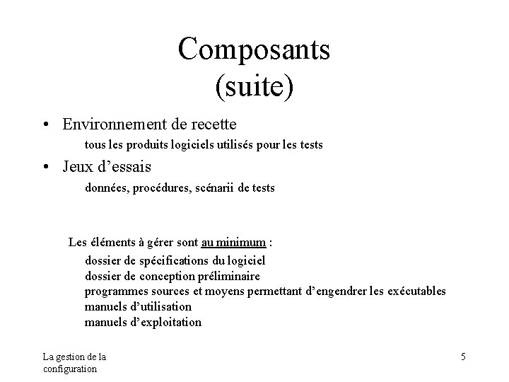 Composants (suite) • Environnement de recette tous les produits logiciels utilisés pour les tests Composants (suite) • Environnement de recette tous les produits logiciels utilisés pour les tests