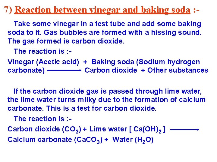 7) Reaction between vinegar and baking soda : Take some vinegar in a test