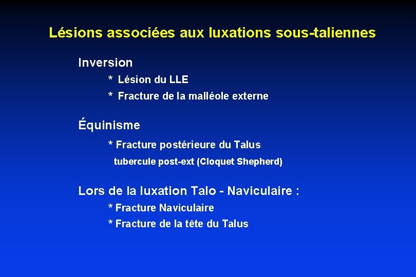 Lésions associées aux luxations sous-taliennes Inversion * Lésion du LLE * Fracture de la