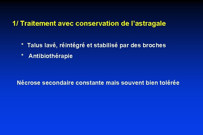 1/ Traitement avec conservation de l’astragale * Talus lavé, réintégré et stabilisé par des