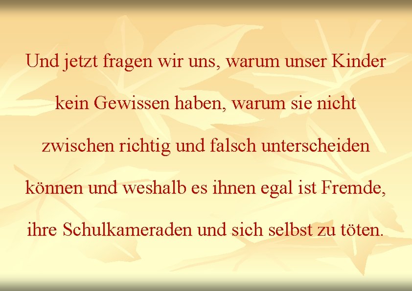 Und jetzt fragen wir uns, warum unser Kinder kein Gewissen haben, warum sie nicht